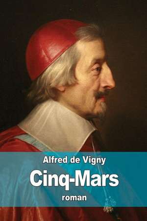 Cinq-Mars de Alfred De Vigny