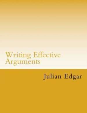 Writing Effective Arguments de Julian Edgar