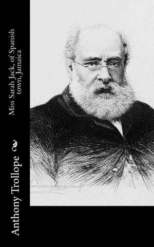 Miss Sarah Jack, of Spanish Town, Jamaica de Anthony Trollope