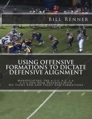 Using Offensive Formations to Dictate Defensive Alignment de Bill Renner