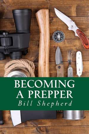 Becoming a Prepper de Bill Shepherd