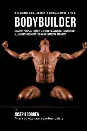 Il Programma Di Allenamento Di Forza Completo Per Il Bodybuilder de Correa (Atleta Professionista Ed Allenat