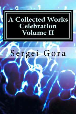 A Collected Works Celebration Volume II de Sergei Gora