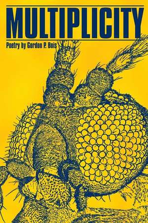 Multiplicity: Poetry by Gordon P. Bois de Gordon P. Bois