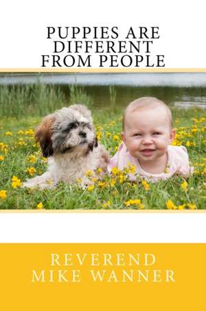 Puppies Are Different from People de Reverend Mike Wanner