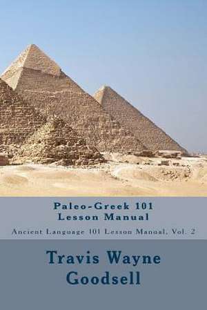 Paleo-Greek 101 Lesson Manual de Travis Wayne Goodsell