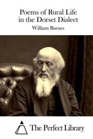 Poems of Rural Life in the Dorset Dialect de William Barnes