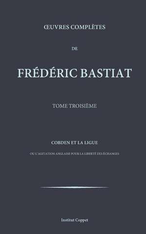 Oeuvres Completes de Frederic Bastiat - Tome 3 de Frederic Bastiat