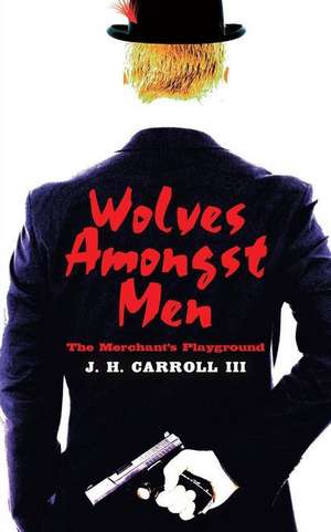 Wolves Amongst Men de J. H. Carroll III