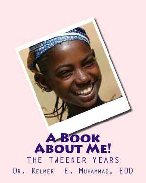 A Book about Me!: Puberty During the Tweener Years de Dr Kelmer Elizabeth Muhammad