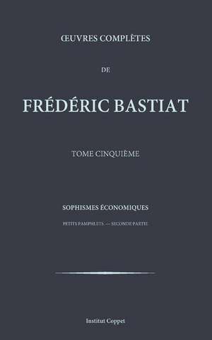 Oeuvres Completes de Frederic Bastiat - Tome 5 de Frederic Bastiat