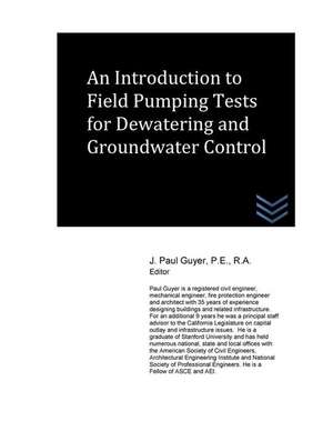 An Introduction to Field Pumping Tests for Dewatering and Groundwater Control de J. Paul Guyer