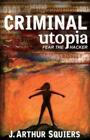 Criminal Utopia de J. Arthur Squiers