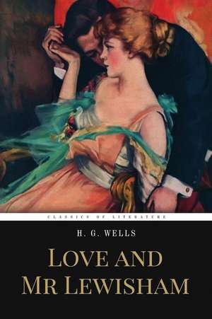 Love and MR Lewisham: To Strengthen Your Mind and Enrich Your Soul de H. G. Wells