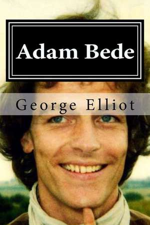 Adam Bede: Over 25 Quick & Easy Gluten Free Low Cholesterol Whole Foods Recipes Full of Antioxidants & Phytochemicals de George Elliot