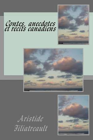 Contes, Anecdotes Et Recits Canadiens: Ricerca del Movimento Corporeo in Immersione Senza Respiro de Aristide Filiatreault