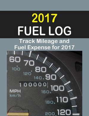 2017 Fuel Log: The 2017 Fuel Log Will Help Track Fuel Mileage and Fuel Expense for 52 Weeks. de Vicki R. Ricks