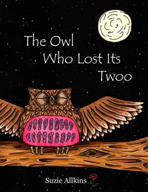 The Owl Who Lost Its Twoo: Illustrated de Suzie Allkins