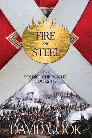 Fire and Steel: The Soldier Chronicles Books 1-5 de MR David Cook