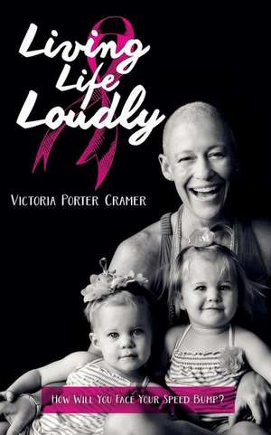 Living Life Loudly de Victoria Porter Cramer