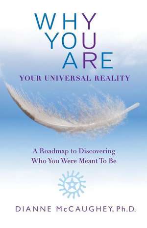 Why You Are: A Roadmap to Discovering Who You Were Meant to Be de Dianne McCaughey Ph. D.