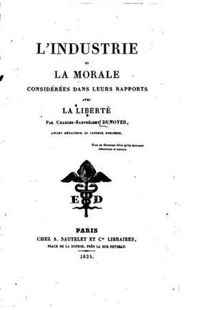 L'Industrie Et La Morale Considerees Dans Leurs Rapports Avec La Liberte: Zoo de Charles Dunoyer