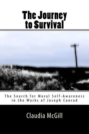 The Journey to Survival: The Search for Moral Self-Awareness in the Works of Joseph Conrad de Claudia McGill