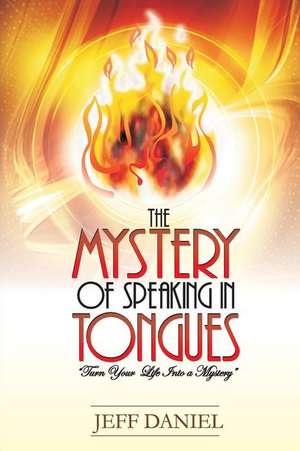 Mystery of Speaking in Tongues: A Book of Quotations de Jeff M. Daniel