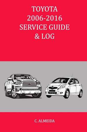 Toyota 2006-2016 Service Guide & Log de C. Almeida