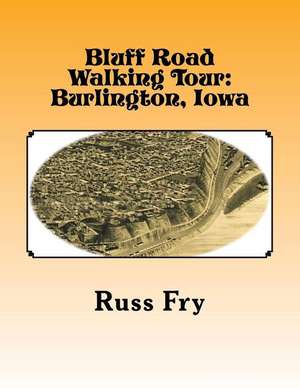 Bluff Road Walking Tour: Burlington, Iowa de Russ Fry