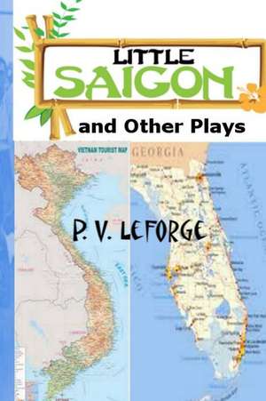 Little Saigon and Other Plays de P. V. Leforge