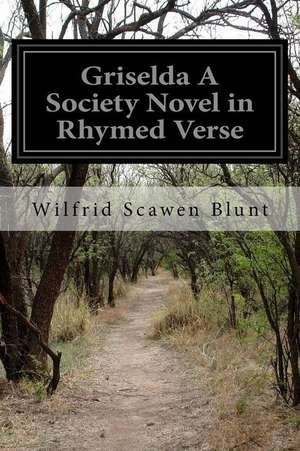 Griselda a Society Novel in Rhymed Verse: A Calming Mandalas Coloring Book for Adults Art Therapy Stress Relieving Patterns Animal Design de Wilfrid Scawen Blunt