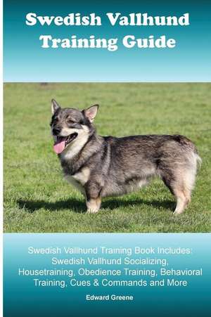 Swedish Vallhund Training Guide. Swedish Vallhund Training Book Includes de Edward Greene