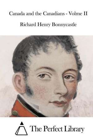 Canada and the Canadians - Volme II: Building the Foundation de Richard Henry Bonnycastle