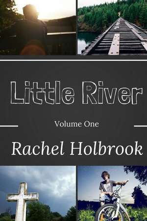 Little River: Volume One de Rachel Holbrook