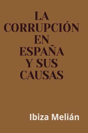 La Corrupcion En Espana y Sus Causas de Ibiza Melian