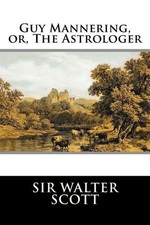 Guy Mannering, Or, the Astrologer: Complete de Sir Walter Scott