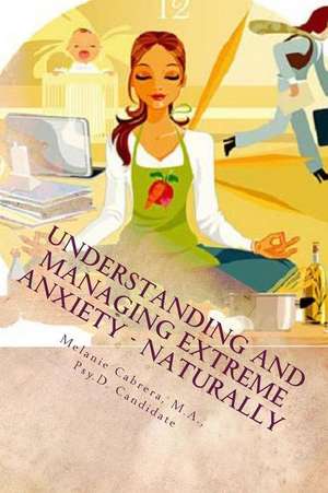 Understanding and Managing Extreme Anxiety - Naturally de Melanie Cabrera