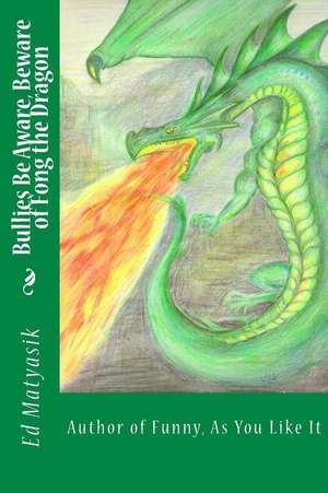 Bullies Be Aware, Beware of Fong the Dragon de Ed Matyasik