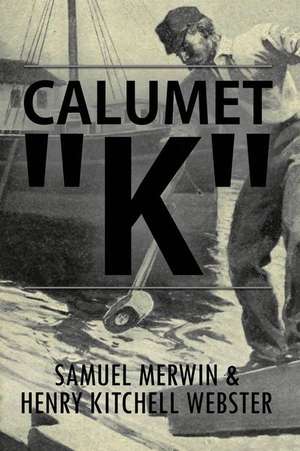 Calumet K: Illustrated de Samuel Merwin