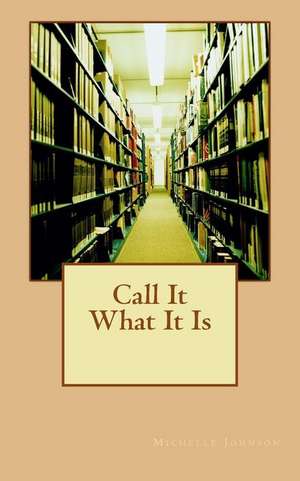 Call It What It Is de Michelle Johnson