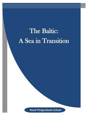 The Baltic: A Sea in Transition de Naval Postgraduate School