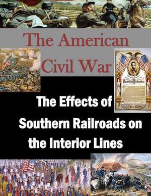 The Effects of Southern Railroads on the Interior Lines: Vivieron Mas de 110 Anos de U. S. Military Academy