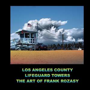 Los Angeles County Lifeguard Towers the Art of Frank Rozasy: Recuperese Mas Rapido y Mejore Su Desempeno Alimentando Su Cu de Frank Rozasy