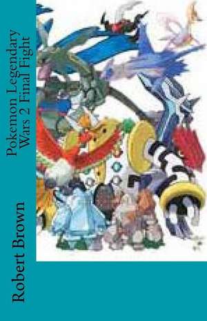 Pokemon Legendary Wars 2 Final Fight de Robert Lee Brown