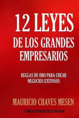 12 Leyes de Los Grandes Empresarios de Mauricio Chaves Mesen