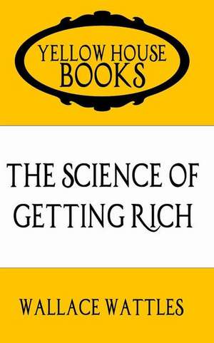 The Science of Getting Rich de Wallace Wattles