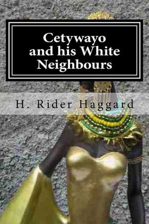 Cetywayo and His White Neighbours: Daily Quotes 2018 de H. Rider Haggard