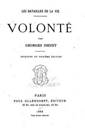 Les Batailles de La Vie - Volonte: Una Rumizada de Trieste a Budapest E Le Maldobrie de Ucio E Ciano de Georges Ohnet