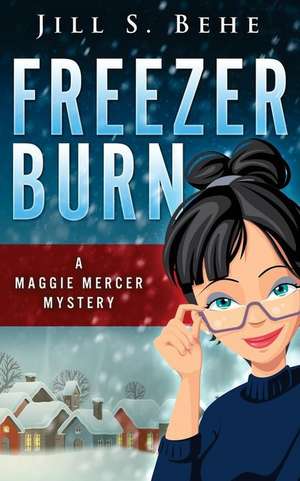 Freezer Burn: A Maggie Mercer Mystery Book 2 de Jill S. Behe